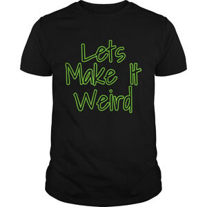 Lets Make It Weird Shirt